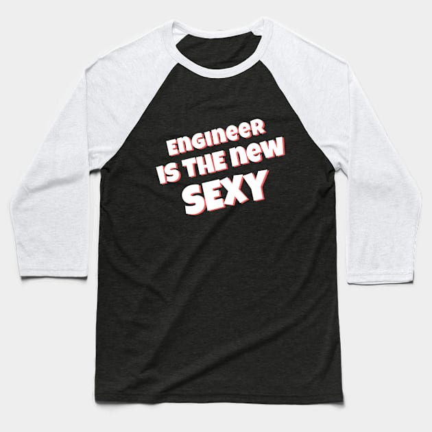 Engineer is the New Sexy Baseball T-Shirt by Stay Weird